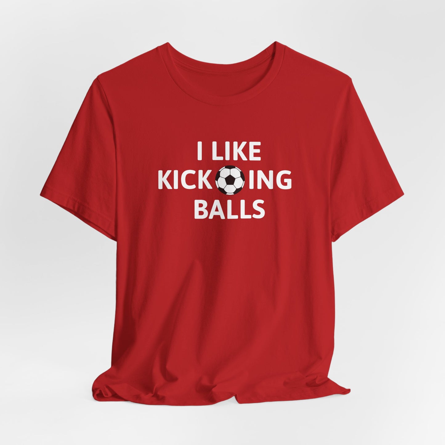 I Like Kicking Balls | T-Shirt