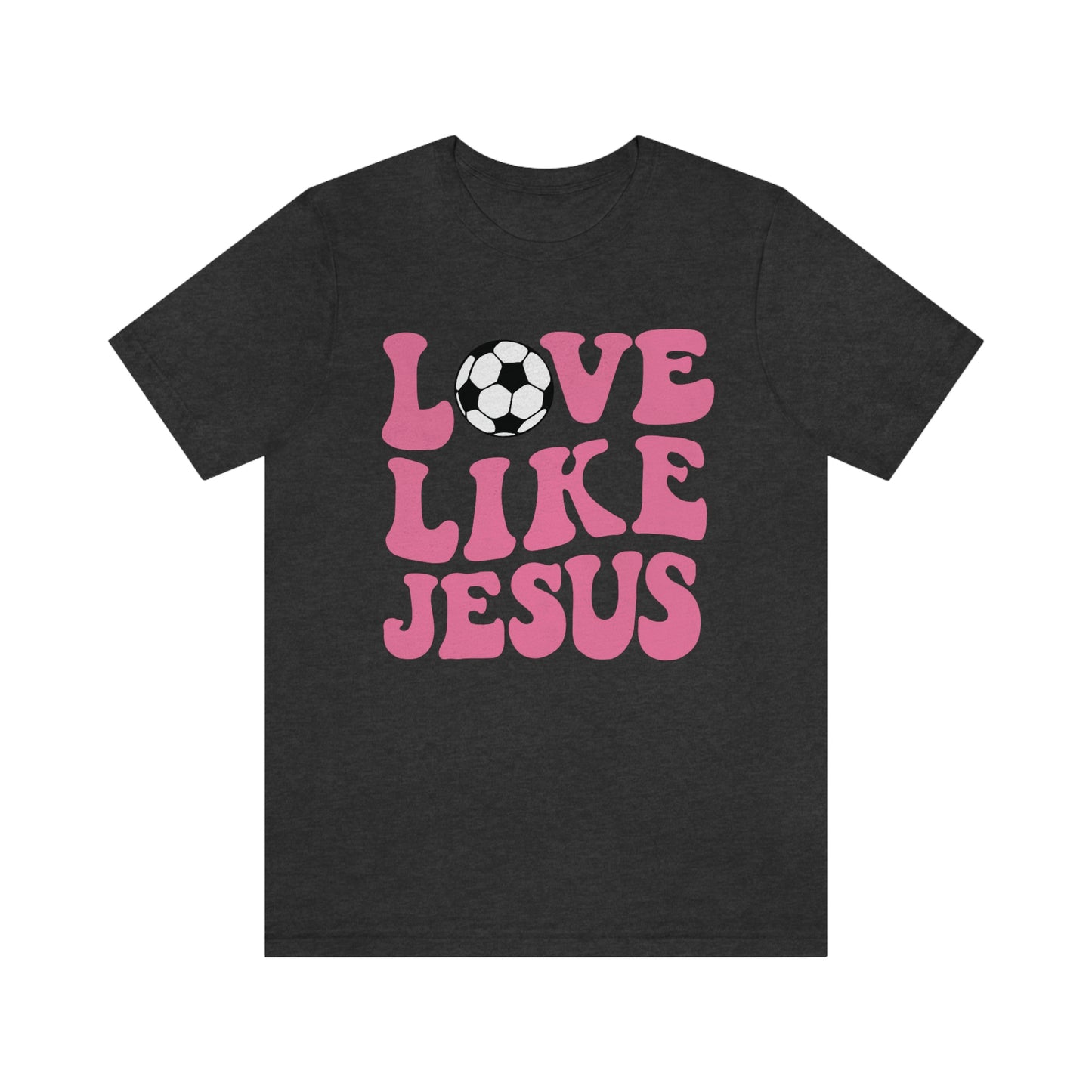 Love Like Jesus Soccer T-Shirt