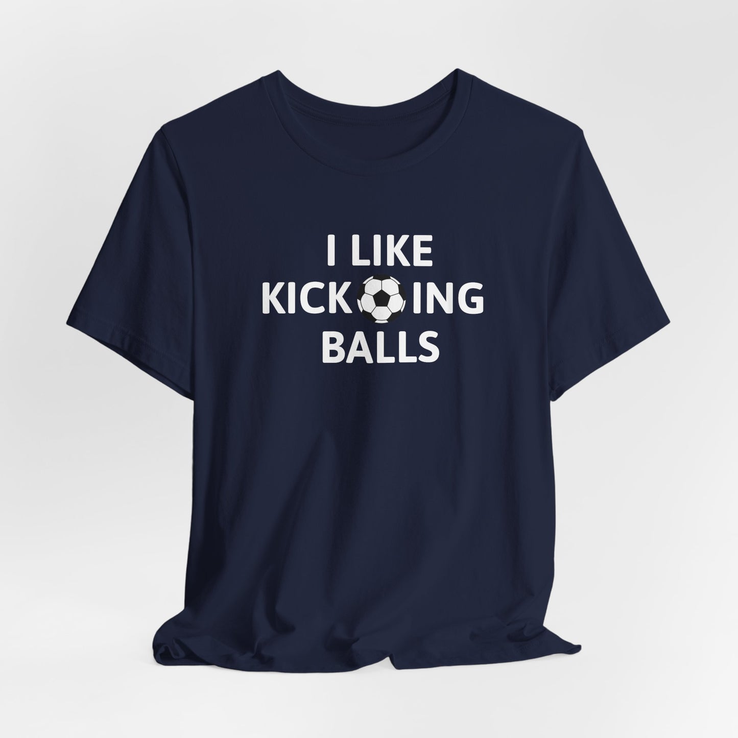 I Like Kicking Balls | T-Shirt