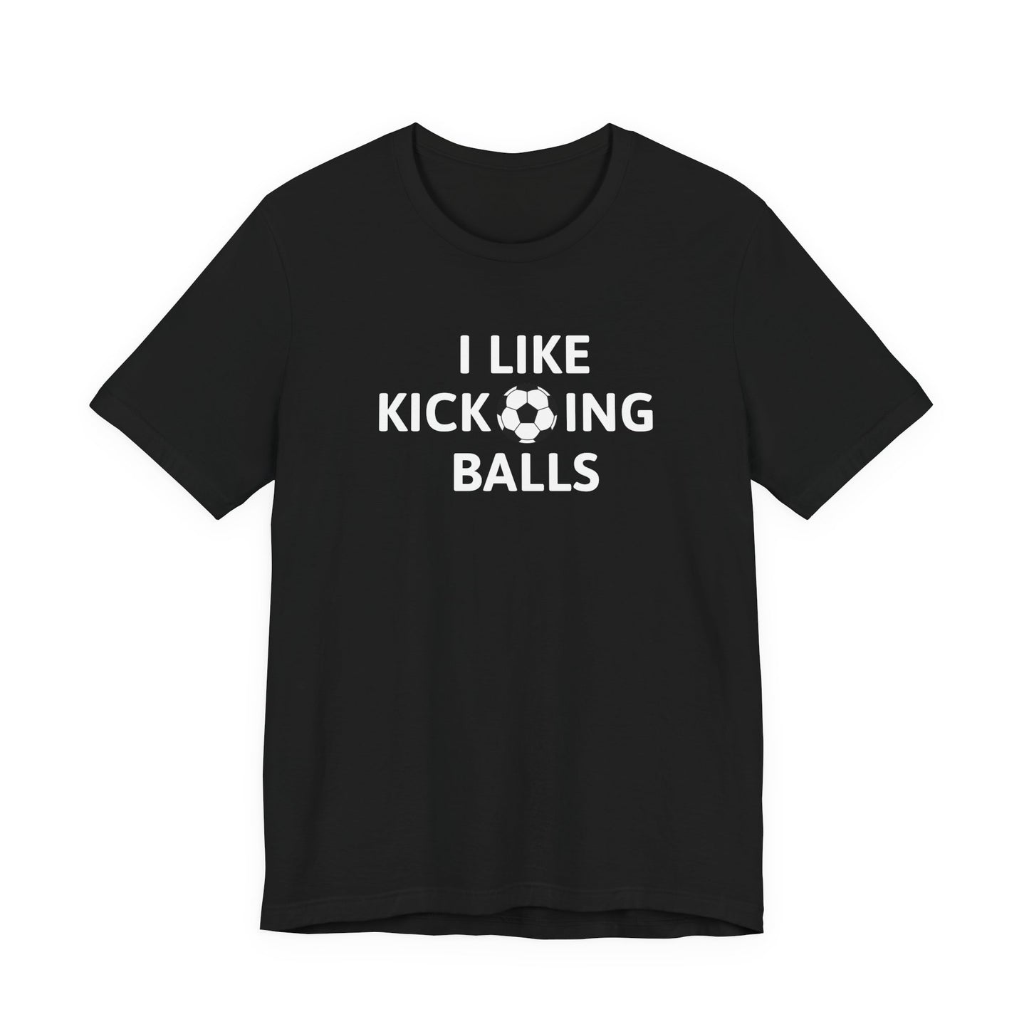 I Like Kicking Balls | T-Shirt