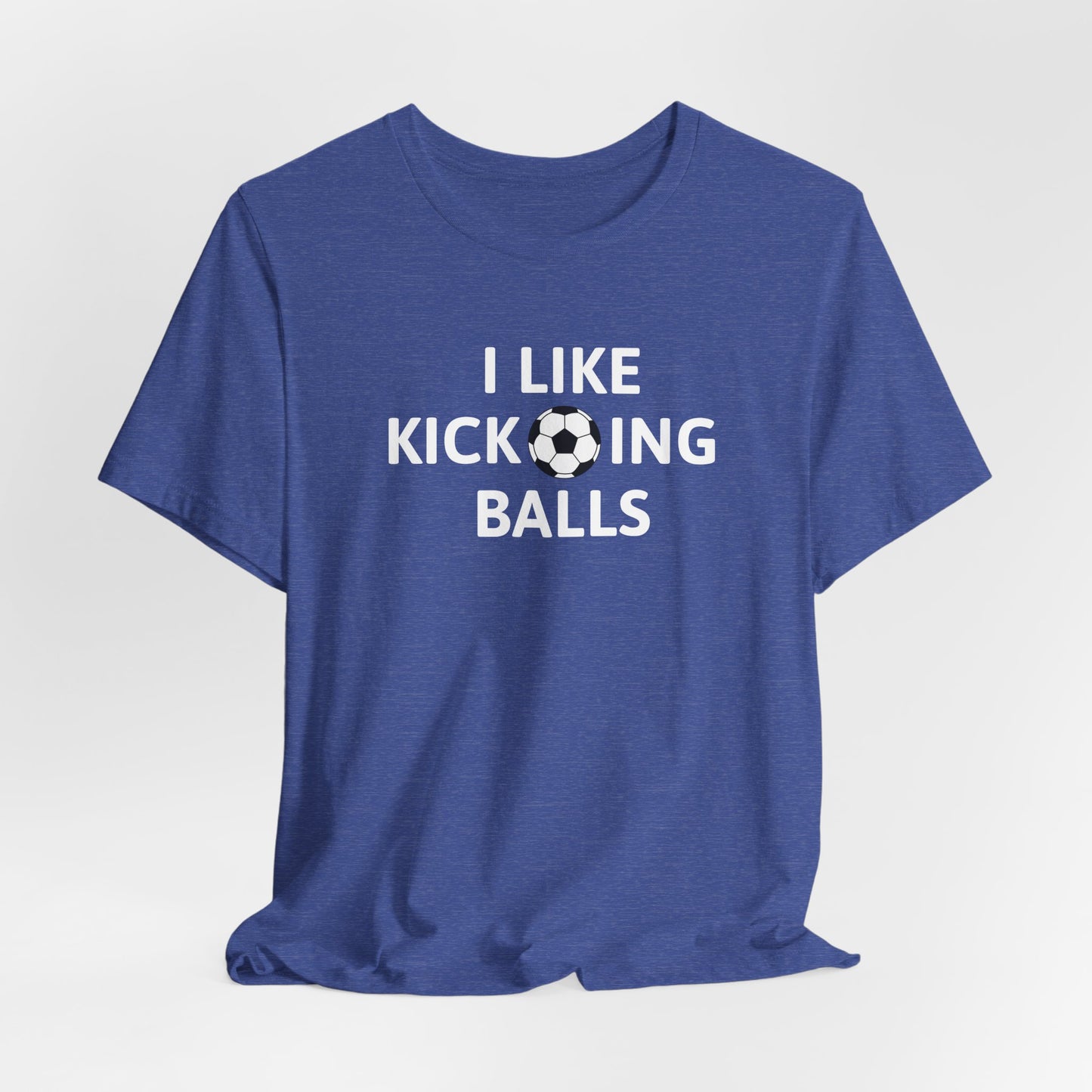 I Like Kicking Balls | T-Shirt