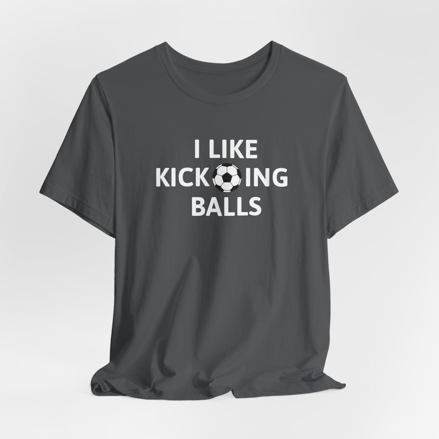 I Like Kicking Balls | T-Shirt